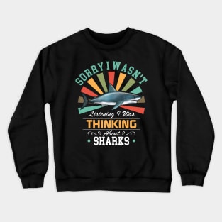 Sharks lovers Sorry I Wasn't Listening I Was Thinking About Sharks Crewneck Sweatshirt